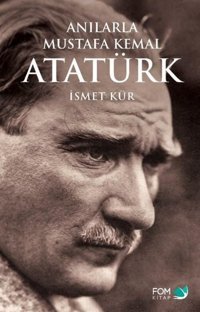 Anılarla Mustafa Kemal Atatürk İsmet Kür Fom Kitap