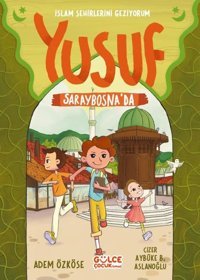 Yusuf Saraybosna'da - İslam Şehirlerini Geziyorum Adem Özköse Gülce Çocuk