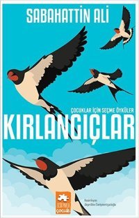 Kırlangıçlar - Çocuklar İçin Seçme Öyküler Sabahattin Ali Eksik Parça Yayınları