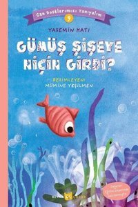 Gümüş Şişeye Niçin Girdi? - Can Dostlarımızı Tanıyalım - 9 Yasemin Katı Beyan Çocuk