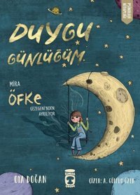Duygu Günlüğüm - Mira Öfke Gezegeni'nden Ayrılıyor Oya Doğan Timaş Çocuk