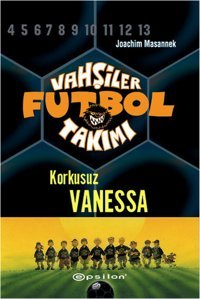 Vahşiler Futbol Takımı 3-Korkusuz Vanessa J. Massenet Epsilon Yayınevi