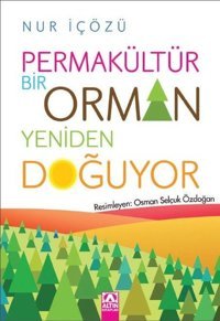 Permakültür - Bir Orman Yeniden Doğuyor Nur İçözü Altın Kitaplar