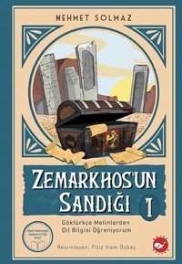 Zemarkhos'un Sandığı 1 - Göktürkçe Metinlerden Dil Bilgisi Öğreniyorum Mehmet Solmaz Beyaz Balina Yayınları