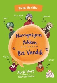 Navigasyon Yokken Biz Vardık - Bizim Mucitler Abdil Mert Nesil Çocuk Yayınları
