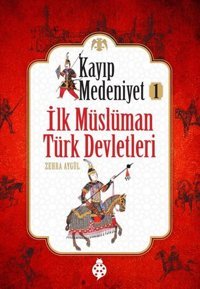 İlk Müslüman Türk Devletleri - Kayıp Medeniyet 1 Zehra Aygül Uğurböceği