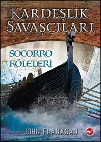 Kardeşlik Savaşçıları 4 - Socorro Köleleri John Flanagan Beyaz Balina Yayınları
