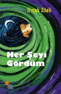 Her Şeyi Gördüm Irmak Zileli Günışığı Kitaplığı