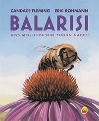 Balarısı - Apis Mellifera'nın Yoğun Hayatı Candace Fleming Kuraldışı Yayınları