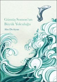 Gümüş Somon'un Büyük Yolculuğu Ahn Do-hyun Doğan ve Egmont Yayıncılık