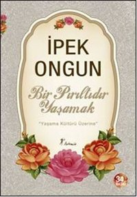 Bir Pırıltıdır Yaşamak İpek Ongun Artemis Yayınları