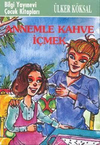 Annemle Kahve İçmek Ülker Köksal Bilgi Yayınevi