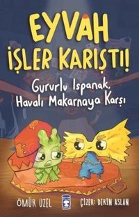 Eyvah İşler Karıştı! - Gururlu IspanakHavalı Makarnaya Karşı Ömür Uzel Timaş Çocuk