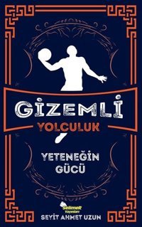 Gizemli Yolculuk - Yeteneğin Gücü Seyit Ahmet Uzun Selimer