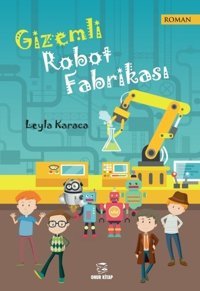 Gizemli Robot Fabrikası Leyla Karaca Onur Kitap