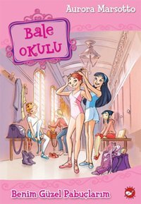 Bale Okulu 1 - Benim Güzel Pabuçlarım Aurora Marsotto Beyaz Balina Yayınları