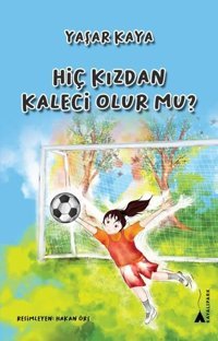 Hiç Kızdan Kaleci Olur mu? Yaşar Kaya Kayalıpark