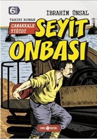 Bizim Kahramanlarımız 5-Çanakkale Yiğidi Seyit Onbaşı İbrahim Ünsal Genç Hayat