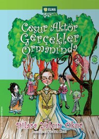 Cesur Aktör Gerçekler Ormanı'nda Dilara Yalçın Okur Elma Yayınevi