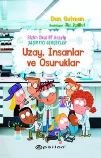 Uzay İnsanlar ve Osuruklar - Bizim Okul Bi Acayip Şaşırtıcı Gerçekler Dan Gutman Epsilon Yayınevi