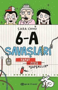 Yapay Zeka Şapşallık - 6-A Savaşları Sara Cano Epsilon Yayınevi