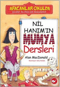 Afacanlar Okulda - Nil Hanım'ın Mumya Dersleri Alan MacDonald Beyaz Balina Yayınları