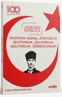 Mustafa Kemal Atatürk'ü Seviyorum Okuyorum Anlıyorum Öğreniyorum - Asırdan Sonsuza - İlkokul Öğrencilerine Özel Mesut Yavuztürk, Basri Doğanay Artıbir Yayınları