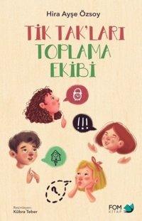 Tik Tak'ları Toplama Ekibi Hira Ayşe Özsoy Fom Kitap