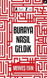 A'dan Z'ye Buraya Nasıl Geldik Mehveş Evin Karakarga