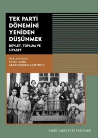 Tek Parti Dönemini Yeniden Düşünmek: Devlet Toplum ve Siyaset Kolektif Tarih Vakfı Yurt Yayınları