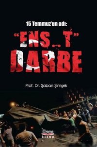 15 Temmuz'un Adı: Ens..t Darbe Şaban Şimşek A.Barış Kitapevi