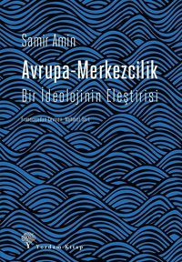 Avrupa-Merkezcilik-Bir İdeolojinin Eleştirisi Samir Amin Yordam Kitap