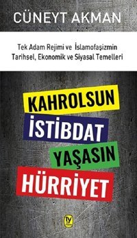 Kahrolsun İstibdat Yaşasın Hürriyet Cüneyt Akman Tekin Yayınevi