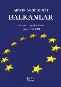 AB'nin Doğu Sınırı Balkanlar Güney Ferhat Batı, Uğur Özgöker Derin Yayınları