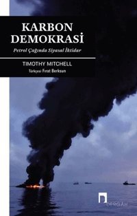 Karbon Demokrasi - Petrol Çağında Siyasal İktidar Timothy Mitchell Dergah Yayınları