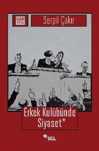 Erkek Kulübünde Siyaset Serpil Çakır Sel Yayıncılık