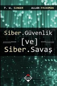 Siber Güvenlik ve Siber Savaş Allan Friedman, P. W. Singer Buzdağı Yayınevi