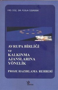 Avrupa Birliği ve Kalkınma Ajanslarına Yönelik Proje Hazırlama Rehberi Ekrem Ergül Kriter