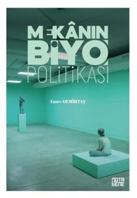 Mekanın BiyoPolitikası Emre Demirtaş Nota Bene Yayınları