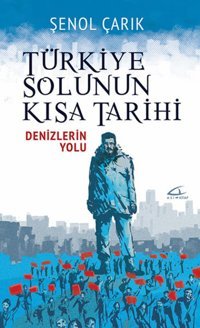 Türkiye Solunun Kısa Tarihi-Denizlerin Yolu Şenol Çarık Asi Kitap