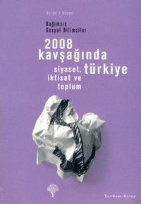 2008 Kavşağında Türkiye - Siyaset İktisat ve Toplum Bağımsız Sosyal Bilimciler Kolektif Yordam Kitap