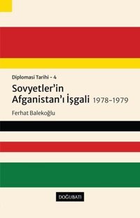 Sovyetler'in Afganistan'ı İşgali 1978 - 1979: Diplomasi Tarihi 4 Ferhat Balekoğlu Doğu Batı Yayınları