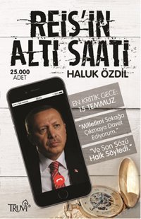Reis'in Altı Saati - En Kritik Gece 15 Temmuz Truva Yayınları