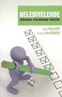 Belediyelerde Kurumsal Performans Yönetimi Özer Köseoğlu, Hamza Ateş İlke Yayıncılık