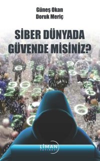 Siber Dünyada Güvende misiniz? Doruk Meriç, Güneş Okan Liman Yayınevi