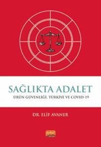 Sağlıkta Adalet: Ürün Güvenliği Türkiye ve Covid-19 Elif Avaner Nobel Bilimsel Eserler