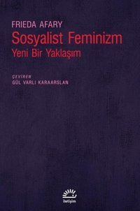 Sosyalist Feminizm - Yeni Bir Yaklaşım Frieda Afary İletişim Yayınları