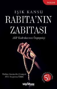 Rabıta'nın Zabıtası-AKP Kadrolarının Özgeçmişi Işık Kansu Telgrafhane Yayınları