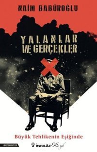 Yalanlar ve Gerçekler - Büyük Tehlikenin Eşiğinde Naim Babüroğlu İnkılap Kitabevi