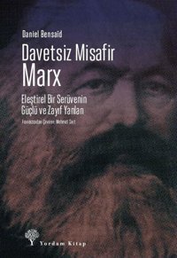 Davetsiz Misafir: Marx - Eleştirel Bir Serüvenin Güçlü ve Zayıf Yanları Daniel Bensaid Yordam Kitap
